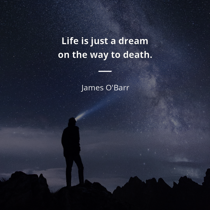 James O'Barr цитата: “Life is just a dream on the way to death.”