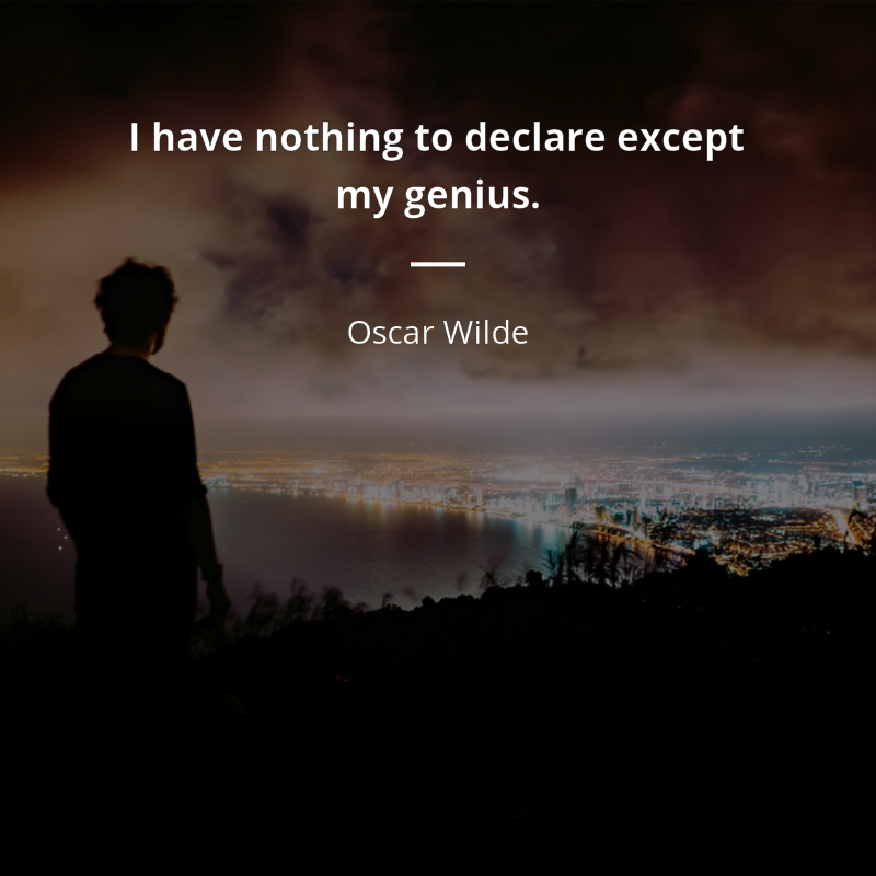 Oscar Wilde цитата: “I have nothing to declare except my genius.”