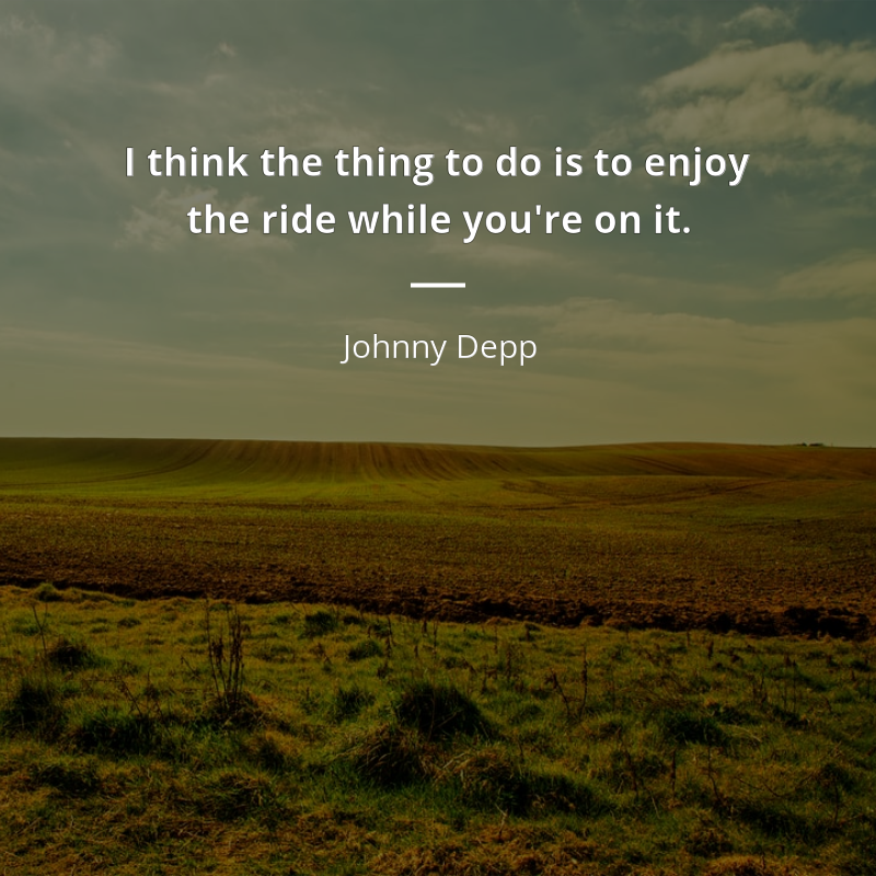 Johnny Depp цитата: “I think the thing to do is to enjoy the ride while you're on it.”