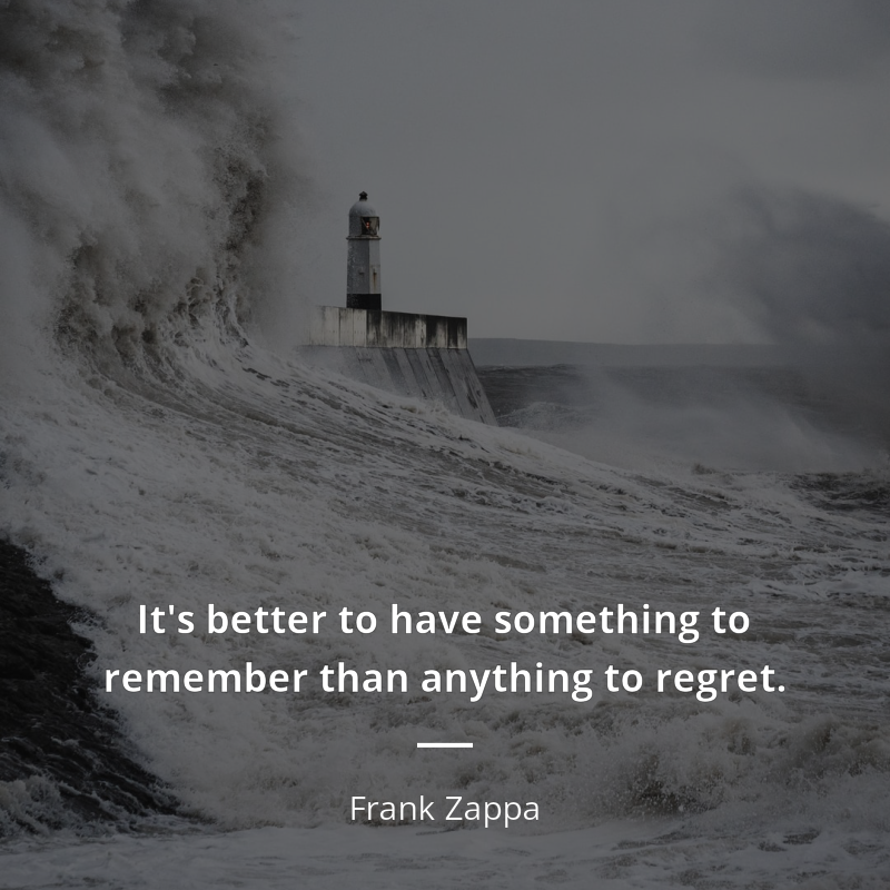 Frank Zappa цитата: “It's better to have something to remember than anything to regret.”