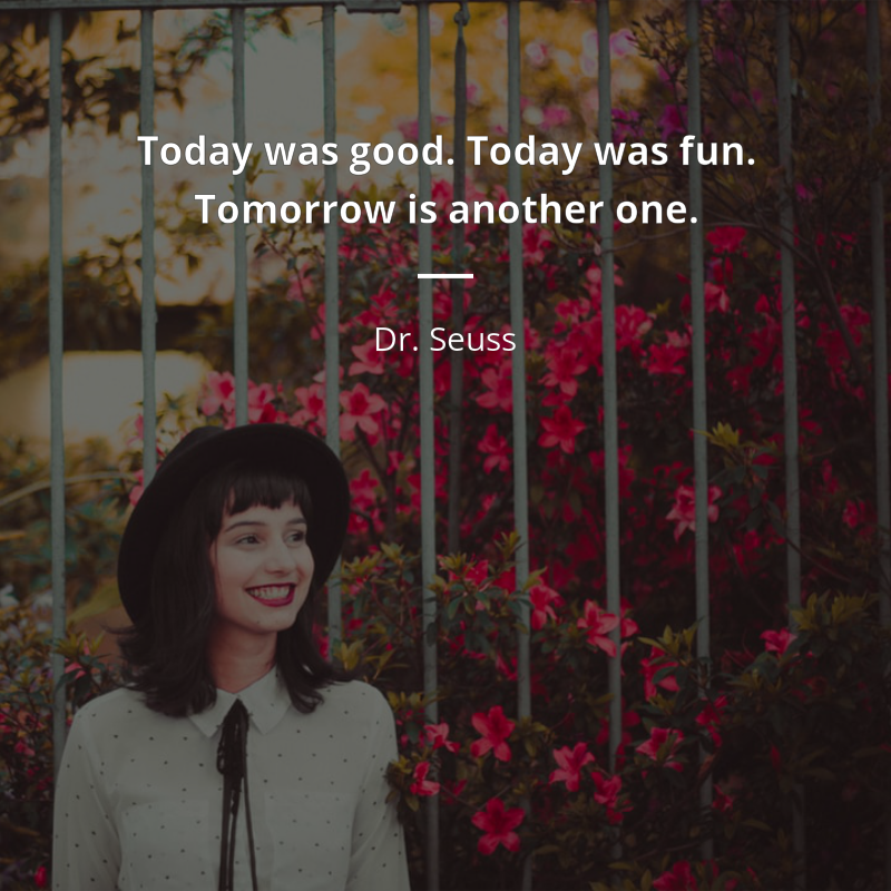 Dr. Seuss цитата: “Today was good. Today was fun. Tomorrow is another one.”