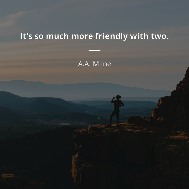 A.A. Milne цитата: “It's so much more friendly with two.”