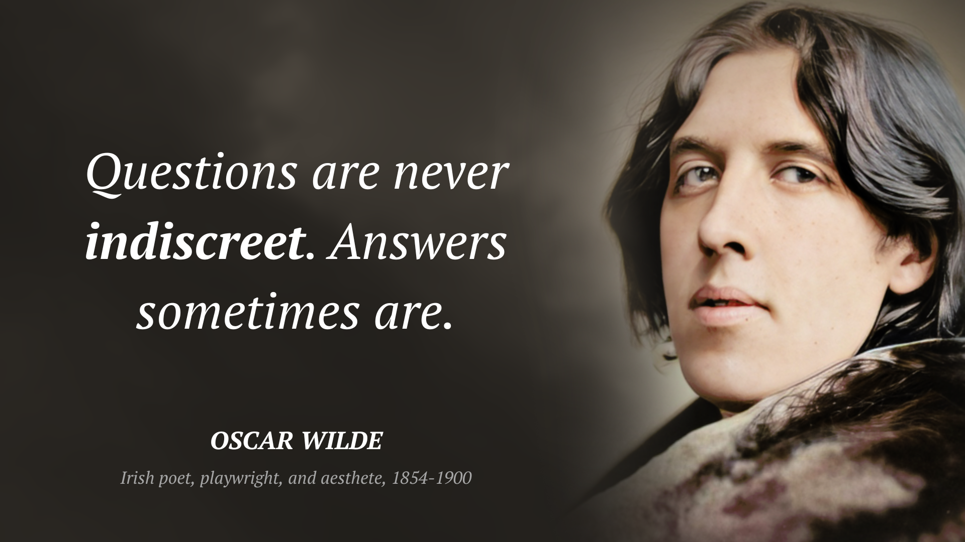 Oscar Wilde цитата: “Questions are never indiscreet. Answers sometimes are.”