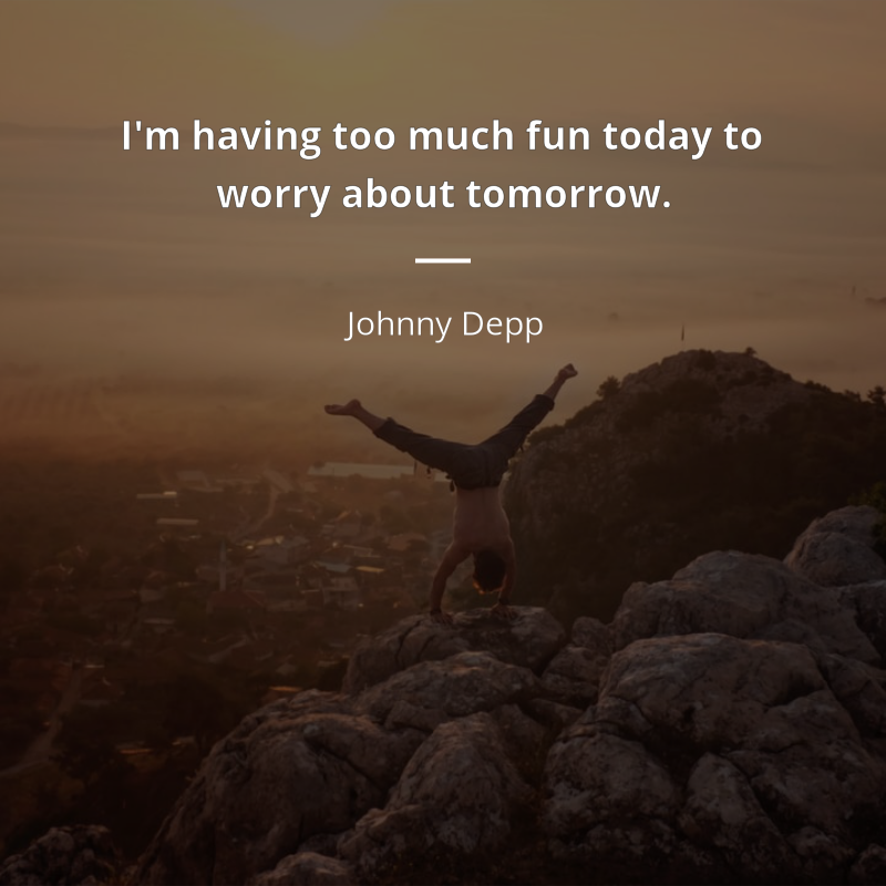 Johnny Depp цитата: “I'm having too much fun today to worry about tomorrow.”
