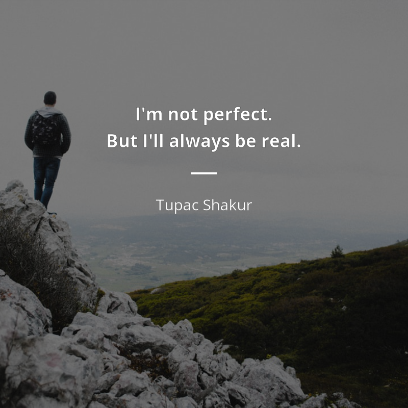Tupac Shakur цитата: “I'm not perfect. But I'll always be real.”