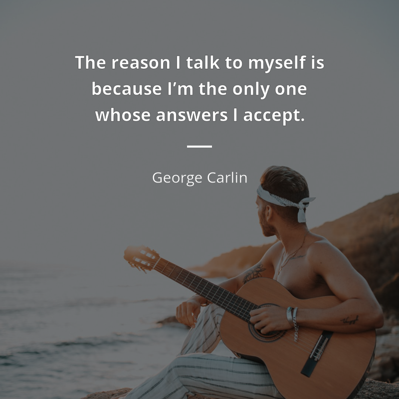 George Carlin цитата: “The reason I talk to myself is because I’m the only one whose answers I accept.”