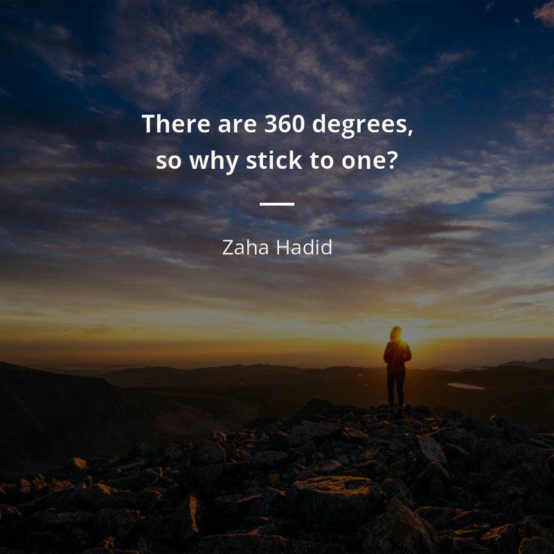 Zaha Hadid цитата: “There are 360 degrees, so why stick to one?”