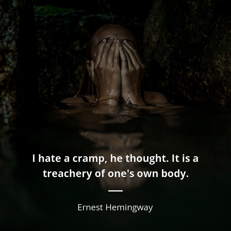 Ernest Hemingway цитата: “I hate a cramp, he thought. It is a treachery of one's own body.”