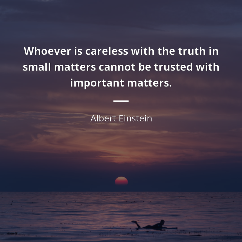 Albert Einstein цитата: “Whoever is careless with the truth in small matters cannot be trusted with important matters.”