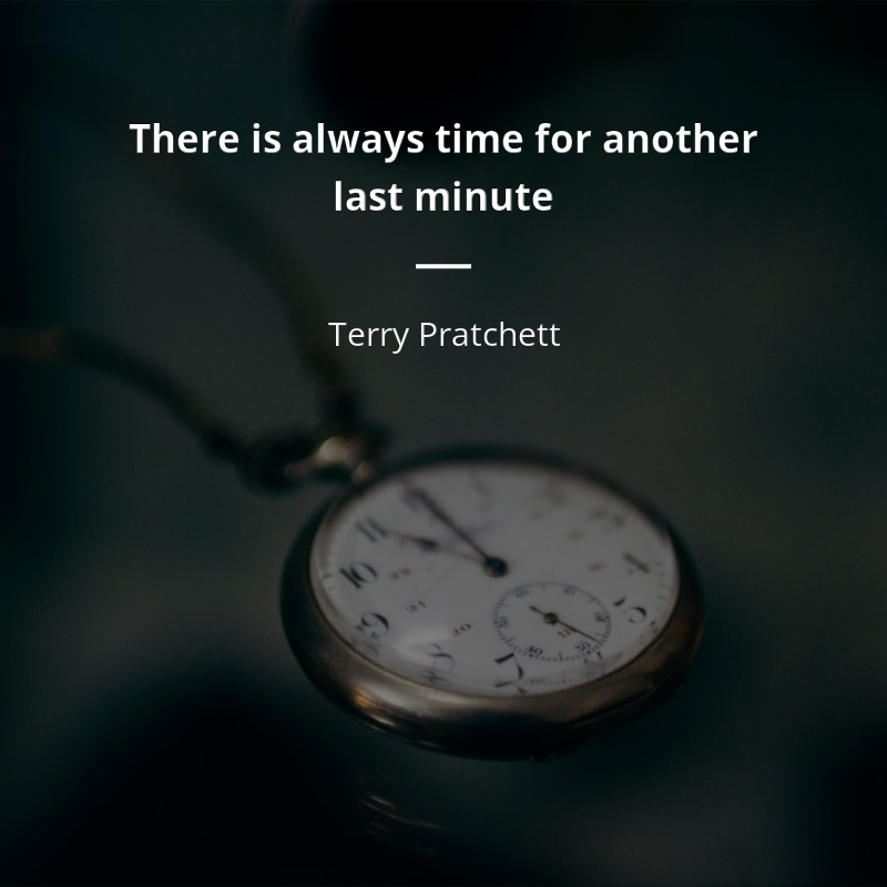 Terry Pratchett цитата: “There is always time for another last minute”