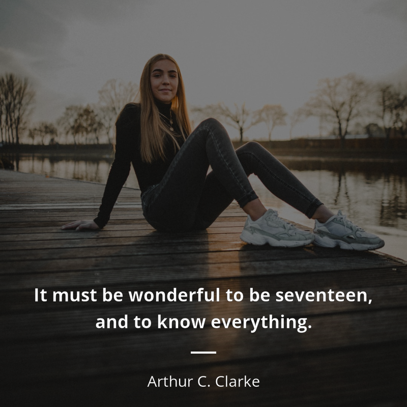 Arthur C. Clarke цитата: “It must be wonderful to be seventeen, and to know everything.”