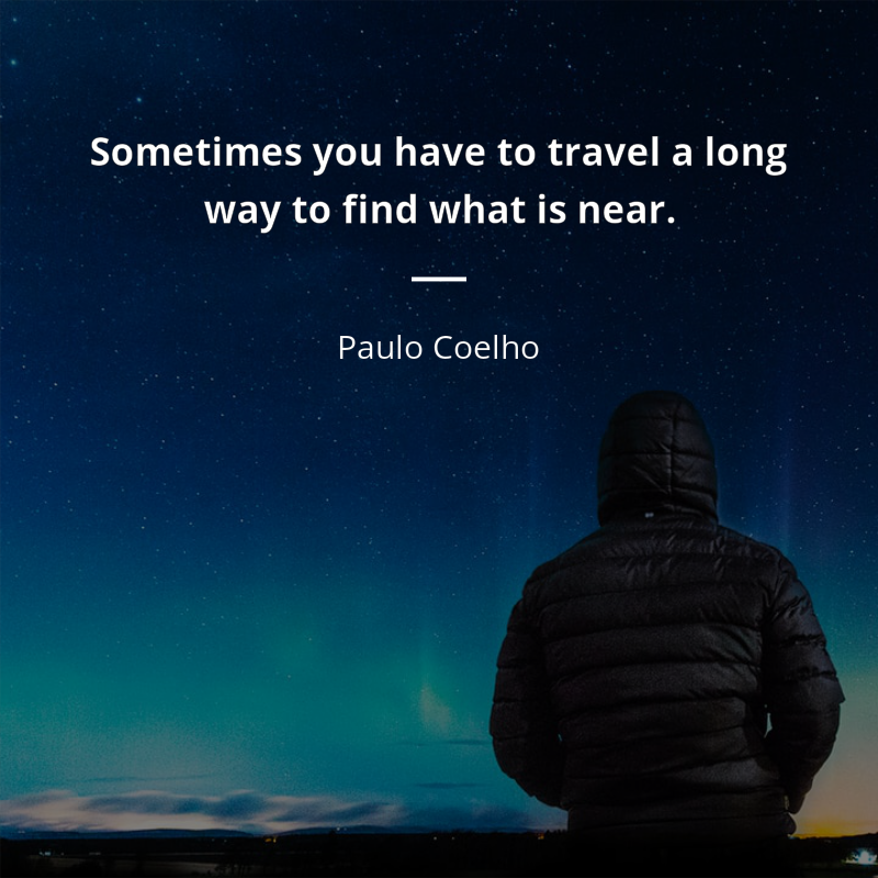 Paulo Coelho цитата: “Sometimes you have to travel a long way to find what is near”