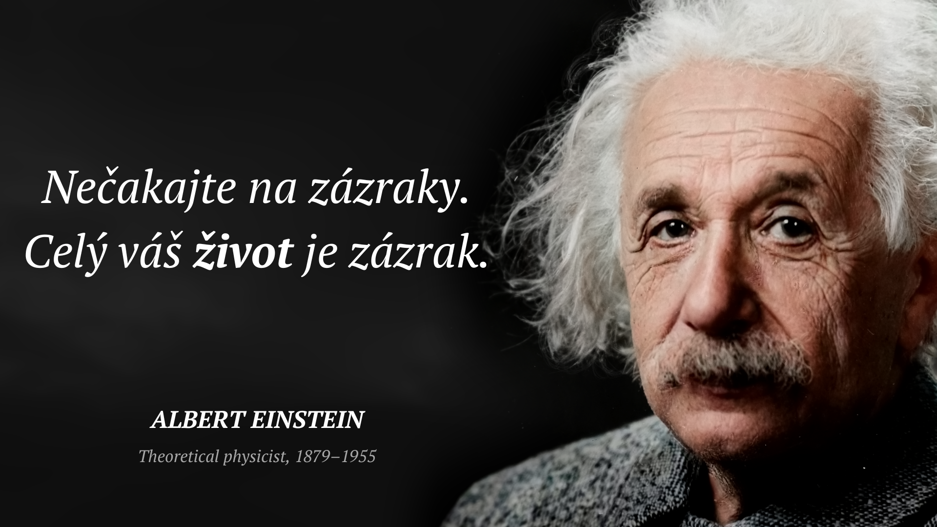 Albert Einstein цитата: „Nečakajte na zázraky. Celý váš život je zázrak.“