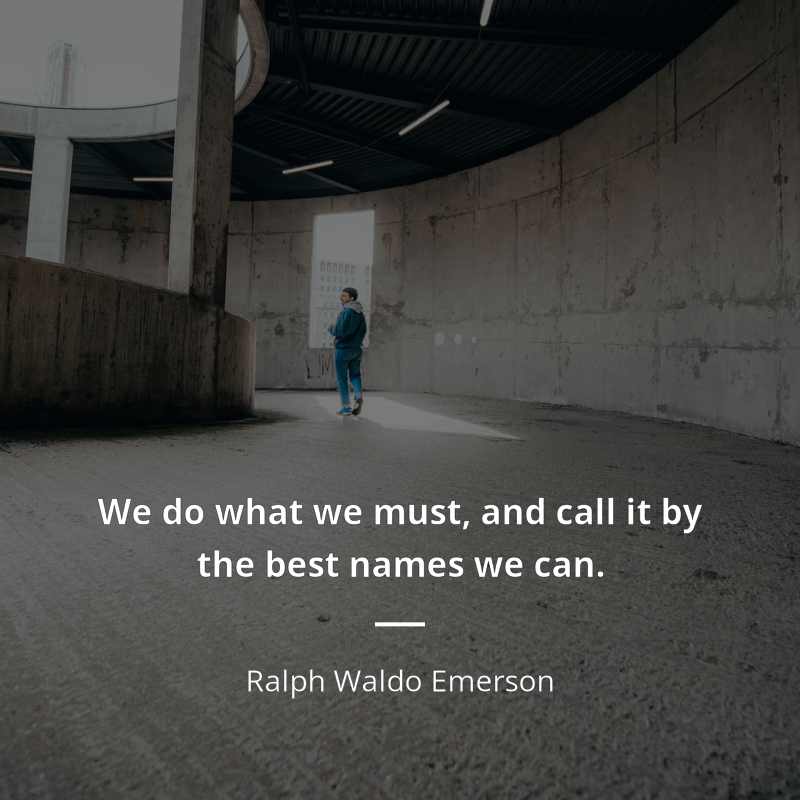 Ralph Waldo Emerson цитата: “We do what we must, and call it by the best names we can.”