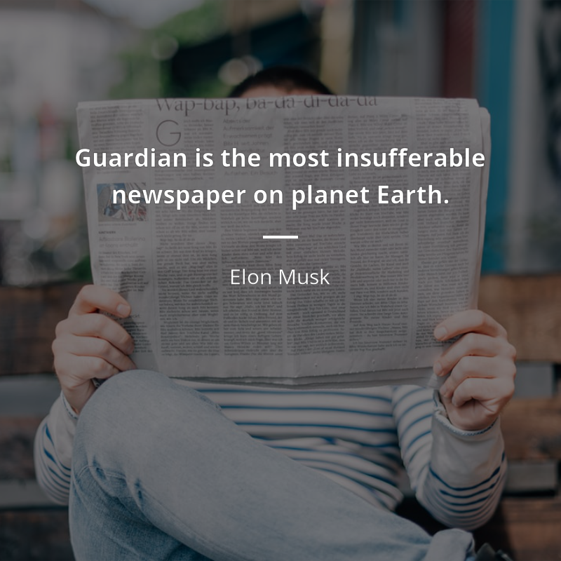 Elon Musk цитата: “Guardian is the most insufferable newspaper on planet Earth.”