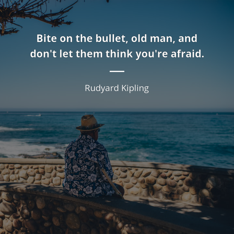 Rudyard Kipling цитата: “Bite on the bullet, old man, and don't let them think you're afraid.”