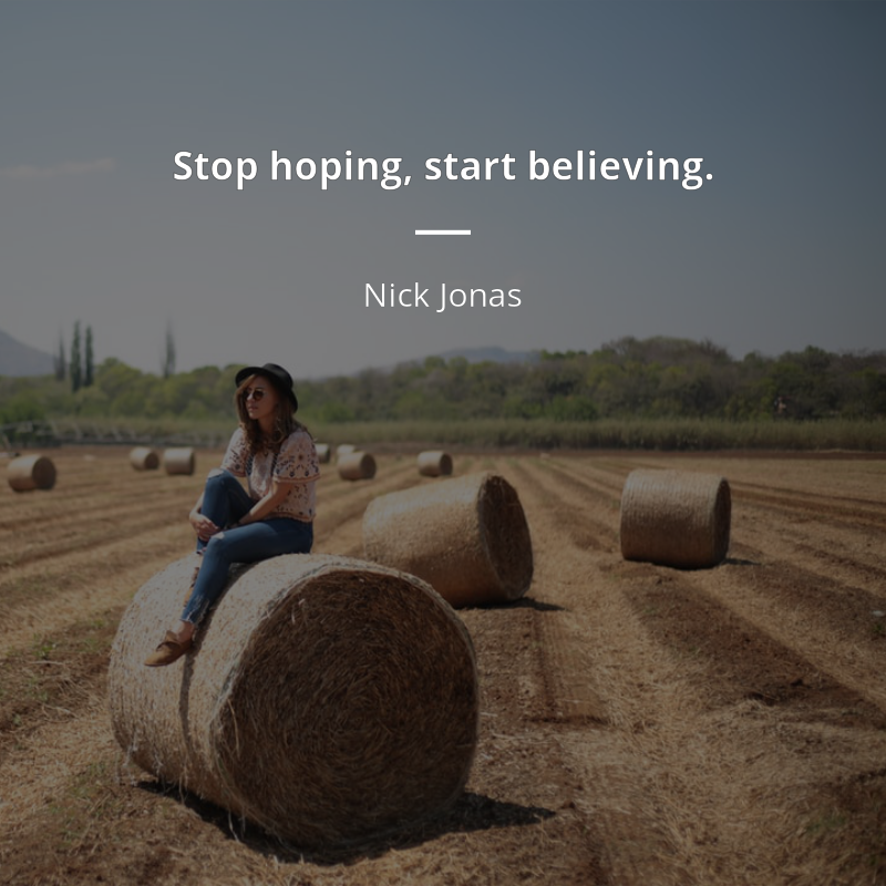 Nick Jonas цитата: “Stop hoping, start believing.”