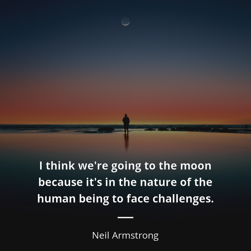 Neil Armstrong цитата: “I think we're going to the moon because it's in the nature of the human being to face challenges.”