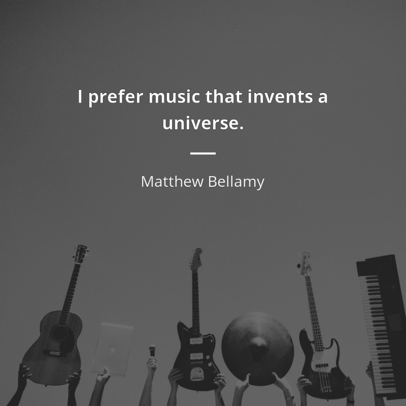Matthew Bellamy цитата: “I prefer music that invents a universe. ”