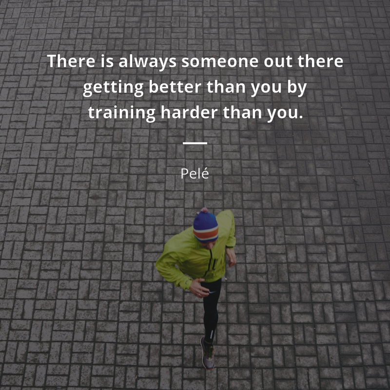 Pelé цитата: “There is always someone out there getting better than you by training harder than you.”