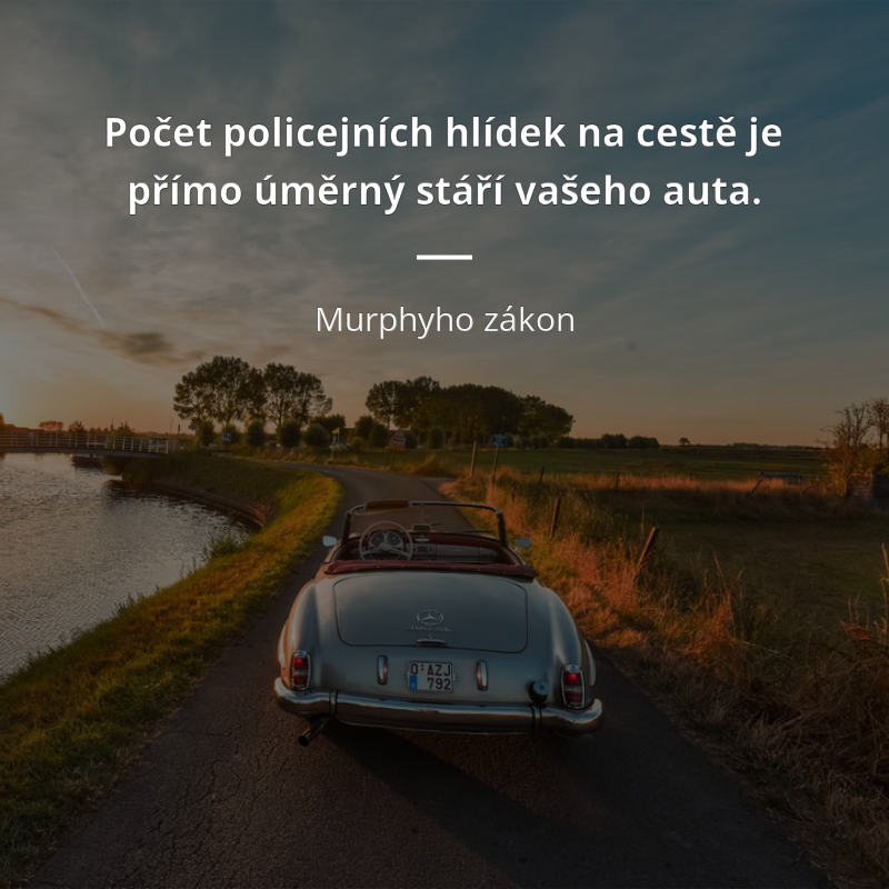 Murphyho zákon: „Počet policejních hlídek na cestě je přímo úměrný stáří vašeho auta.“