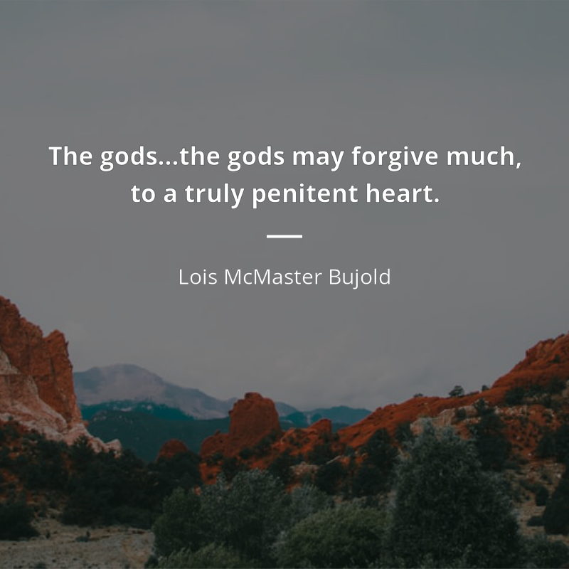 Lois McMaster Bujold цитата: “The gods…the gods may forgive much, to a truly penitent heart.”
