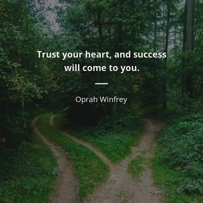 Oprah Winfrey цитата: “Trust your heart, and success will come to you.”