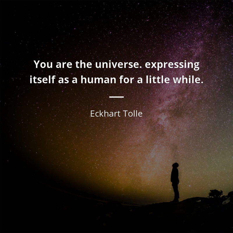 Eckhart Tolle цитата: “You are the universe. expressing itself as a human for a little while.”
