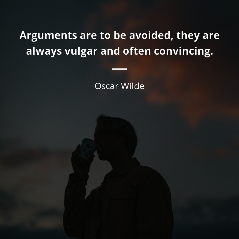 Oscar Wilde цитата: “Arguments are to be avoided, they are always vulgar and often convincing.”