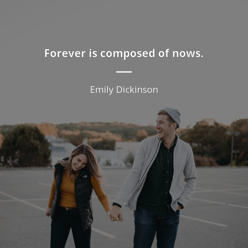 Emily Dickinson цитата: “Forever is composed of nows.”