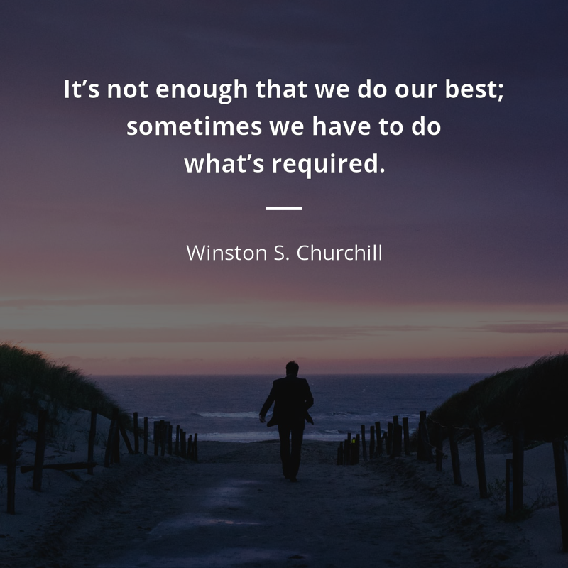 Winston S. Churchill цитата: “It’s not enough that we do our best; sometimes we have to do what’s required.”