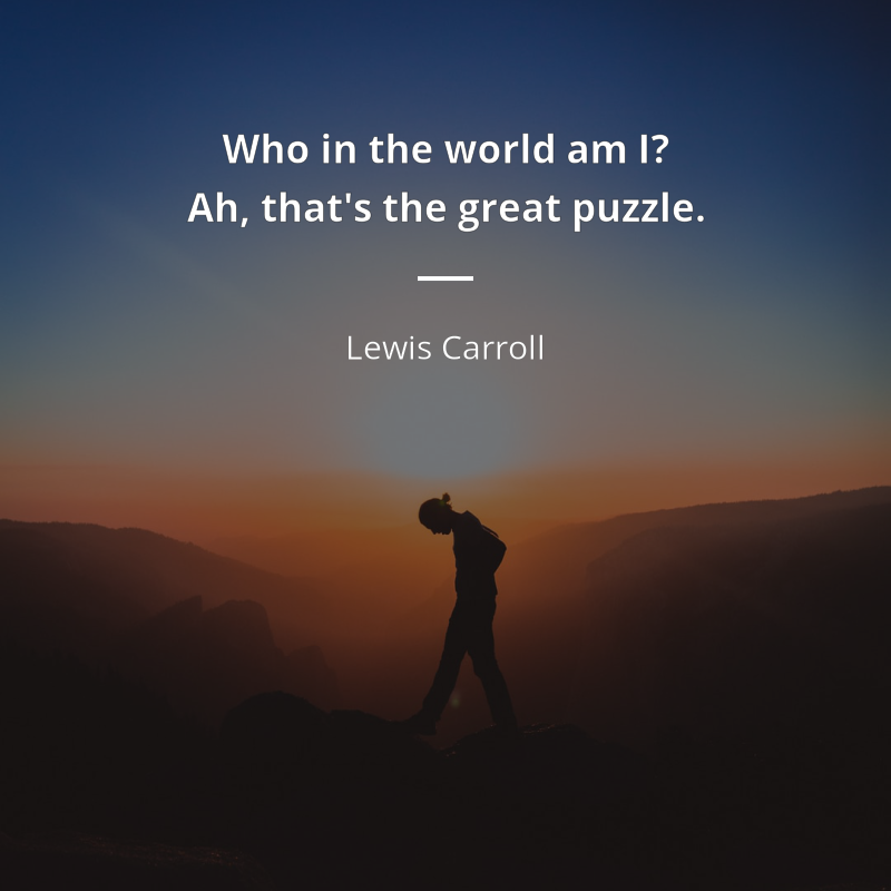 Lewis Carroll цитата: “Who in the world am I? Ah, that's the great puzzle.”