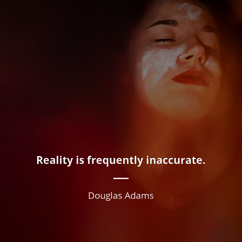 Douglas Adams цитата: “Reality is frequently inaccurate.”