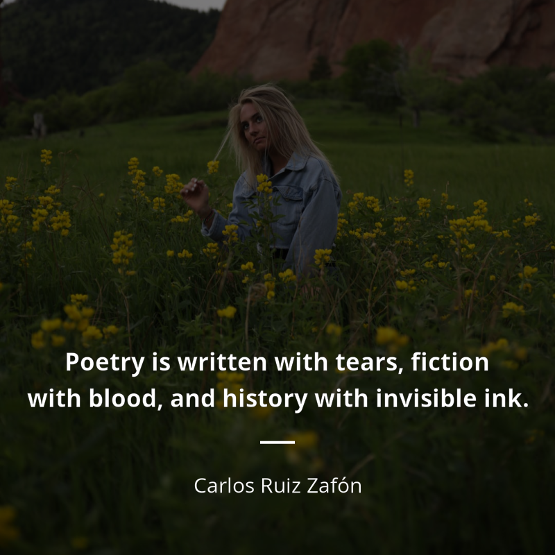 Carlos Ruiz Zafón цитата: “Poetry is written with tears, fiction with blood, and history with invisible ink.”