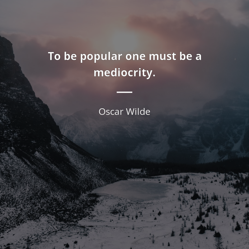 Oscar Wilde цитата: “To be popular one must be a mediocrity.”