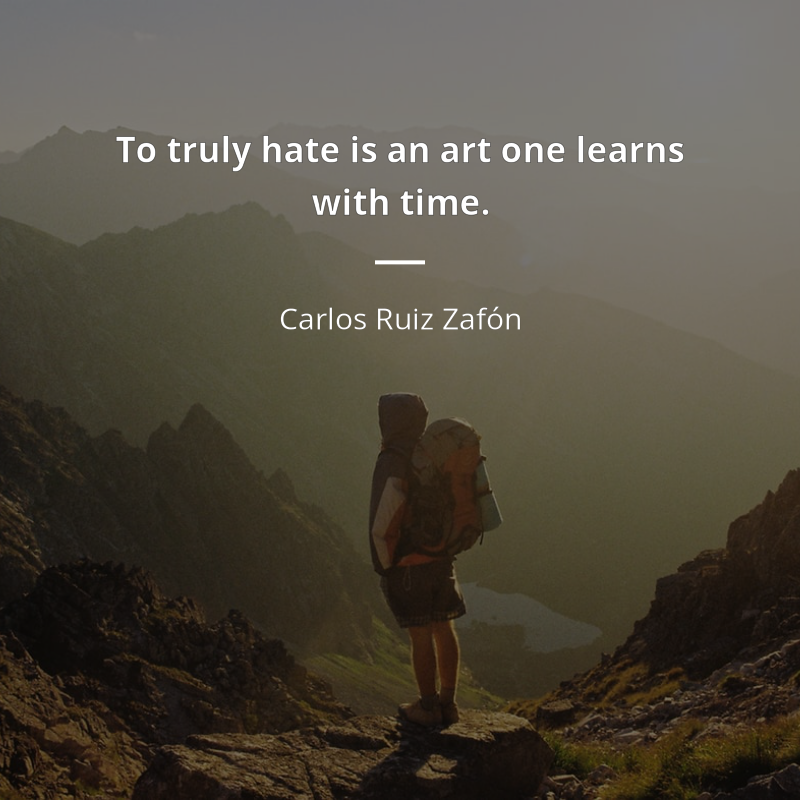 Carlos Ruiz Zafón цитата: “To truly hate is an art one learns with time.”