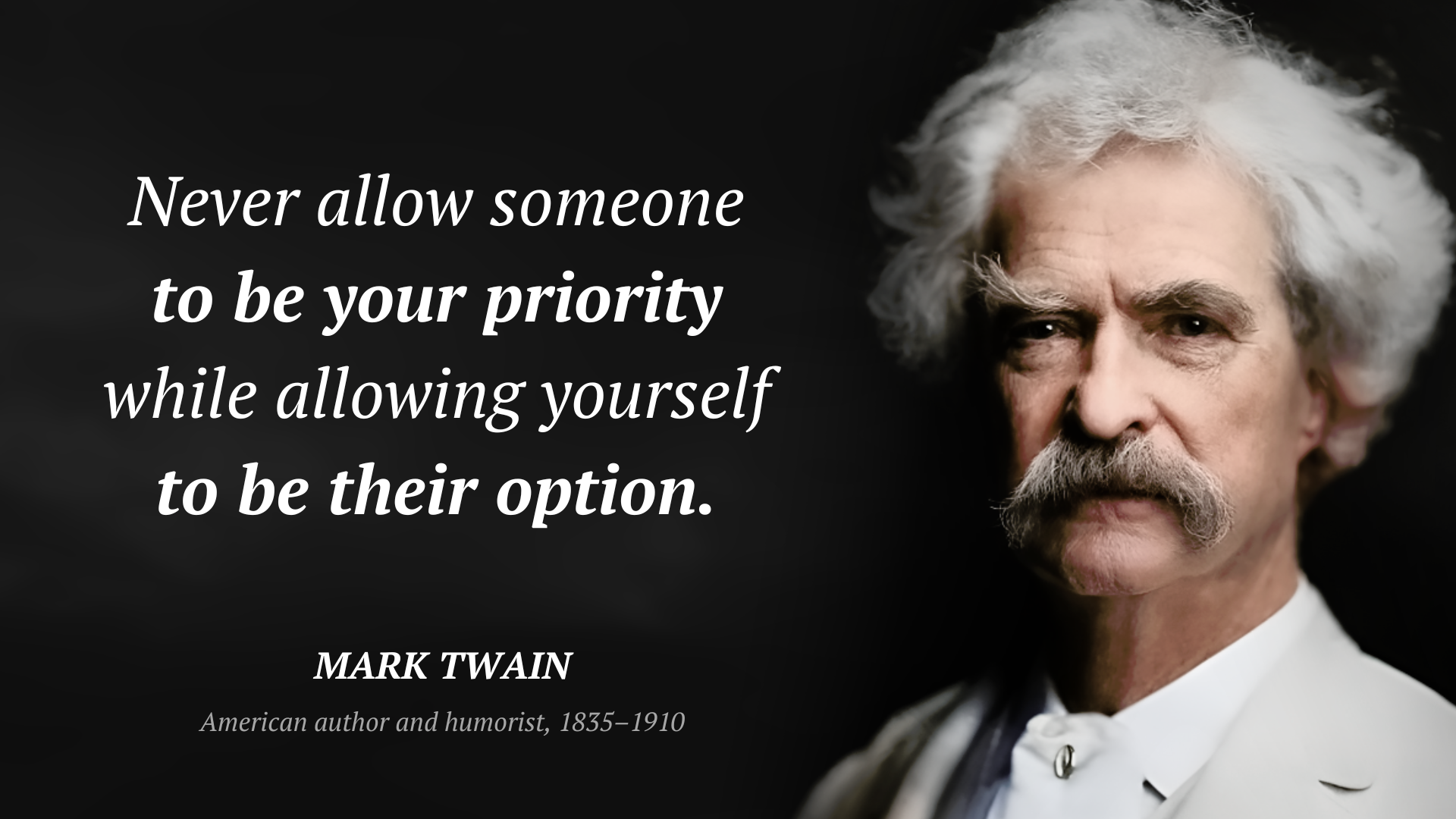 Mark Twain цитата: “Never allow someone to be your priority while allowing yourself to be their option.”