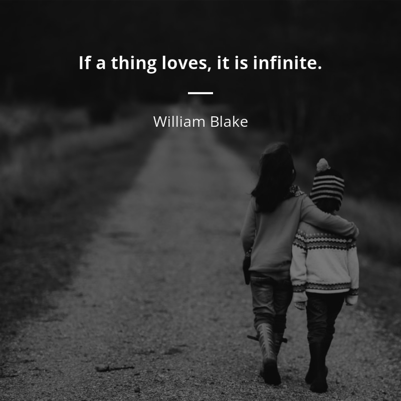 William Blake цитата: “If a thing loves, it is infinite.”